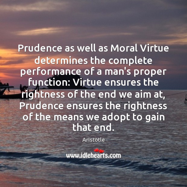 Prudence as well as Moral Virtue determines the complete performance of a Image