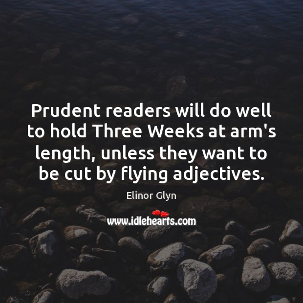 Prudent readers will do well to hold Three Weeks at arm’s length, Elinor Glyn Picture Quote