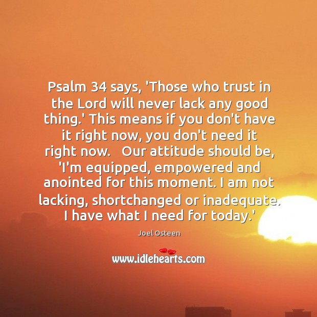 Psalm 34 says, ‘Those who trust in the Lord will never lack any Joel Osteen Picture Quote