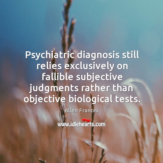Psychiatric diagnosis still relies exclusively on fallible subjective judgments rather than objective Image