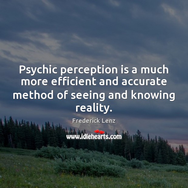Psychic perception is a much more efficient and accurate method of seeing Perception Quotes Image