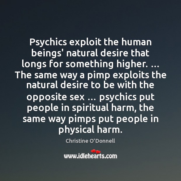 Psychics exploit the human beings’ natural desire that longs for something higher. … Image