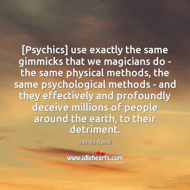 [Psychics] use exactly the same gimmicks that we magicians do – the James Randi Picture Quote