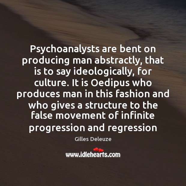 Psychoanalysts are bent on producing man abstractly, that is to say ideologically, Image