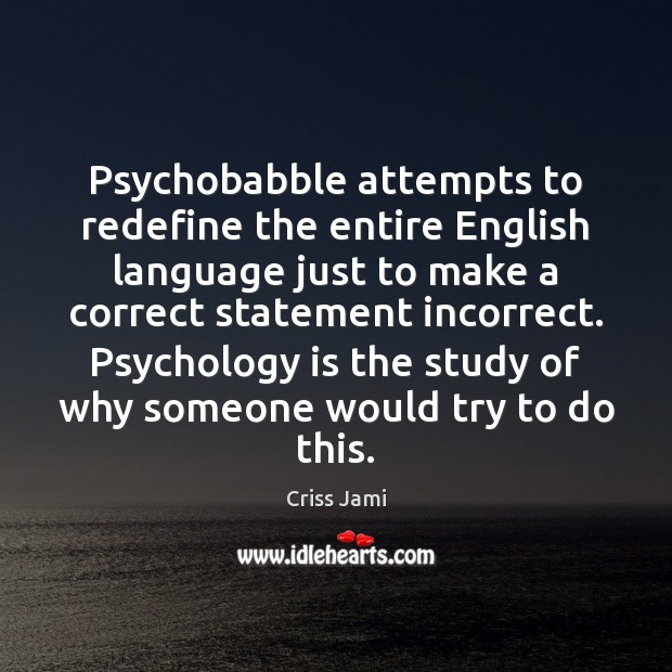 Psychobabble attempts to redefine the entire English language just to make a Image