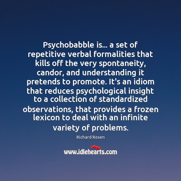 Psychobabble is… a set of repetitive verbal formalities that kills off the 