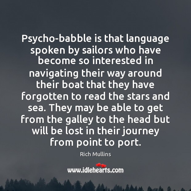 Psycho-babble is that language spoken by sailors who have become so interested Image