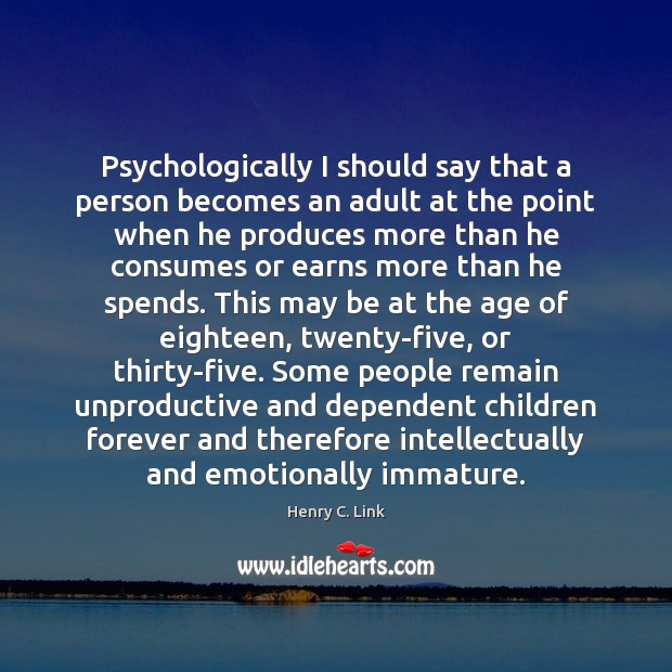 Psychologically I should say that a person becomes an adult at the Henry C. Link Picture Quote