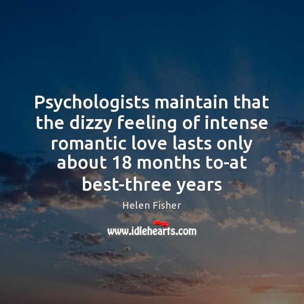 Psychologists maintain that the dizzy feeling of intense romantic love lasts only Romantic Love Quotes Image