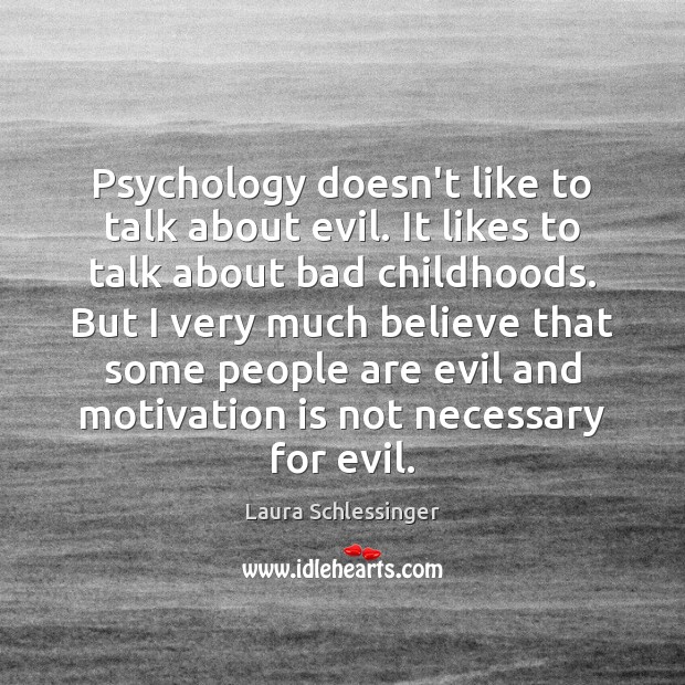 Psychology doesn’t like to talk about evil. It likes to talk about Laura Schlessinger Picture Quote