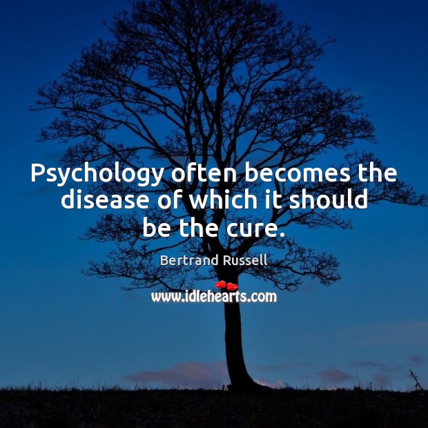 Psychology often becomes the disease of which it should be the cure. Bertrand Russell Picture Quote