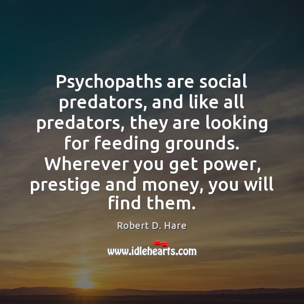 Psychopaths are social predators, and like all predators, they are looking for Image