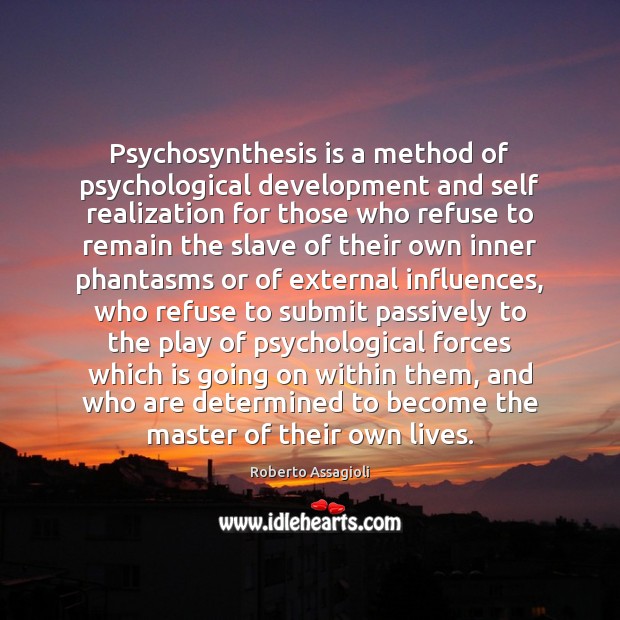 Psychosynthesis is a method of psychological development and self realization for those Roberto Assagioli Picture Quote