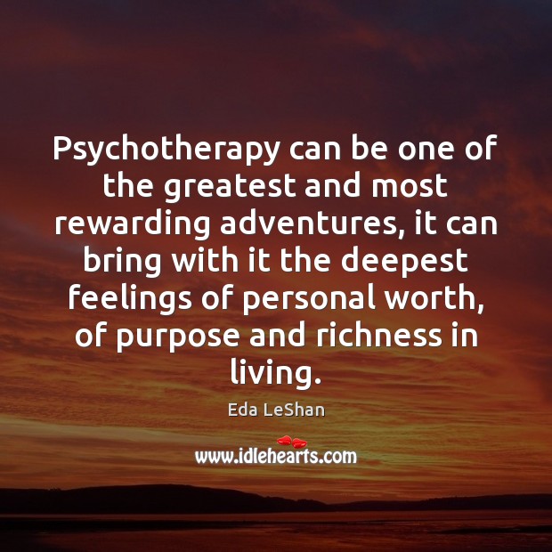 Psychotherapy can be one of the greatest and most rewarding adventures, it Eda LeShan Picture Quote