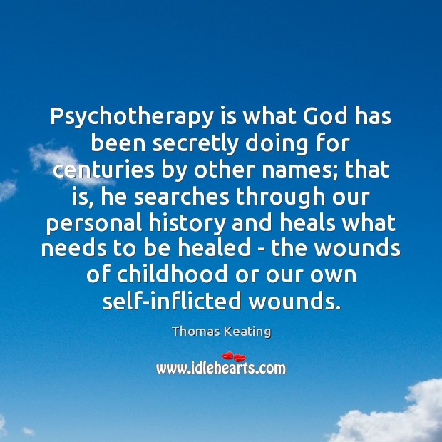 Psychotherapy is what God has been secretly doing for centuries by other Thomas Keating Picture Quote