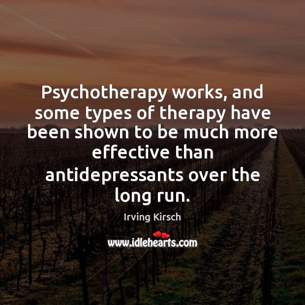 Psychotherapy works, and some types of therapy have been shown to be 