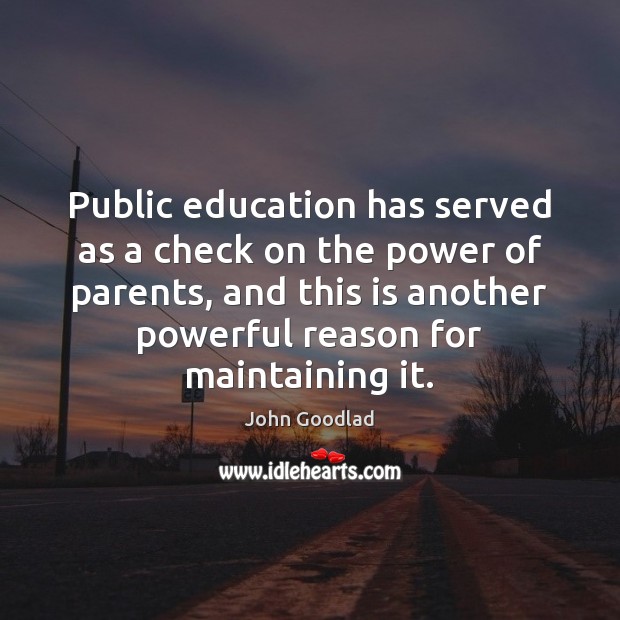 Public education has served as a check on the power of parents, John Goodlad Picture Quote