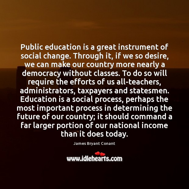 Public education is a great instrument of social change. Through it, if Income Quotes Image