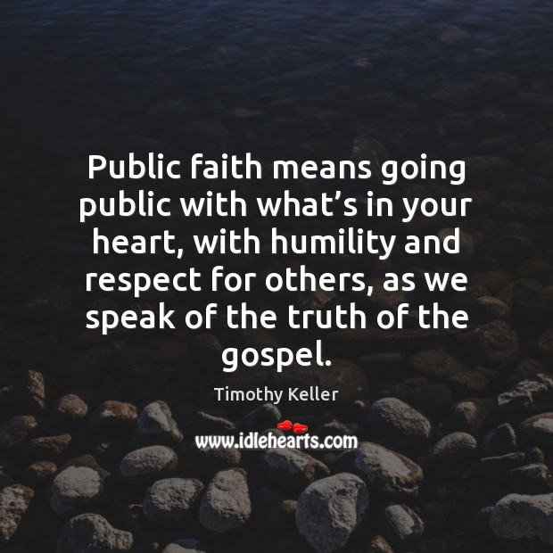 Public faith means going public with what’s in your heart, with Timothy Keller Picture Quote