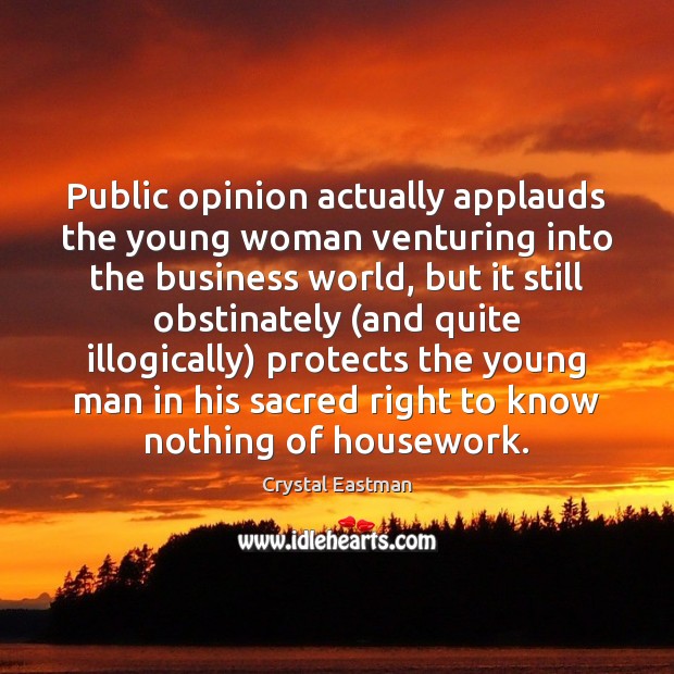 Public opinion actually applauds the young woman venturing into the business world, 
