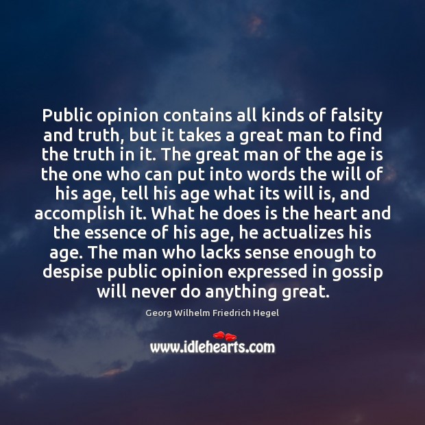 Public opinion contains all kinds of falsity and truth, but it takes Georg Wilhelm Friedrich Hegel Picture Quote