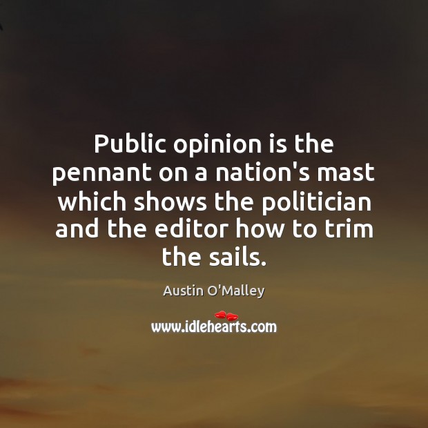 Public opinion is the pennant on a nation’s mast which shows the Austin O’Malley Picture Quote