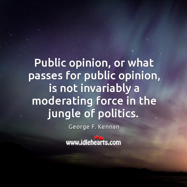 Public opinion, or what passes for public opinion, is not invariably a Image