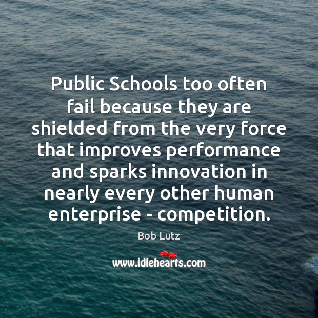 Public Schools too often fail because they are shielded from the very 