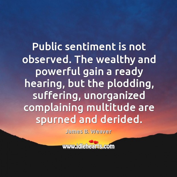 Public sentiment is not observed. The wealthy and powerful gain a ready Image