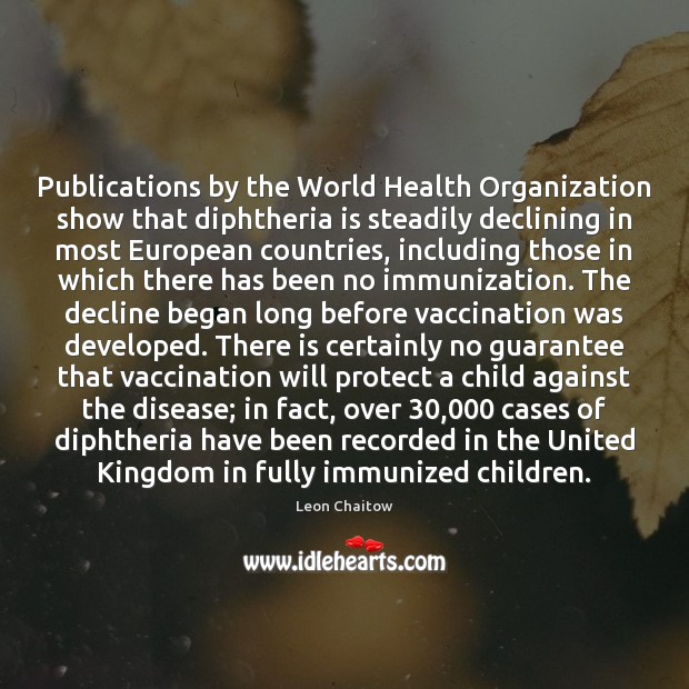Publications by the World Health Organization show that diphtheria is steadily declining Leon Chaitow Picture Quote