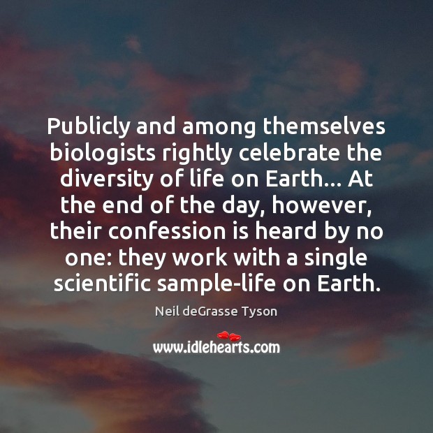 Publicly and among themselves biologists rightly celebrate the diversity of life on Neil deGrasse Tyson Picture Quote