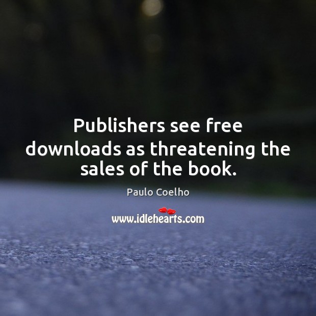 Publishers see free downloads as threatening the sales of the book. Image