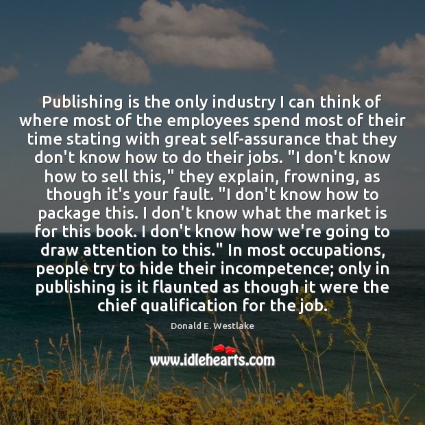 Publishing is the only industry I can think of where most of Donald E. Westlake Picture Quote