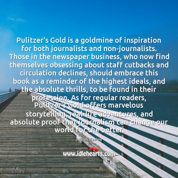 Pulitzer’s Gold is a goldmine of inspiration for both journalists and non-journalists. Business Quotes Image