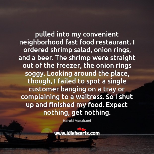 Pulled into my convenient neighborhood fast food restaurant. I ordered shrimp salad, Haruki Murakami Picture Quote