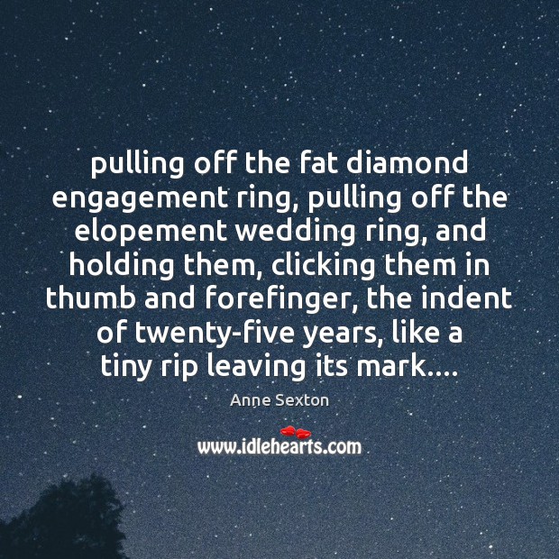 Pulling off the fat diamond engagement ring, pulling off the elopement wedding Engagement Quotes Image