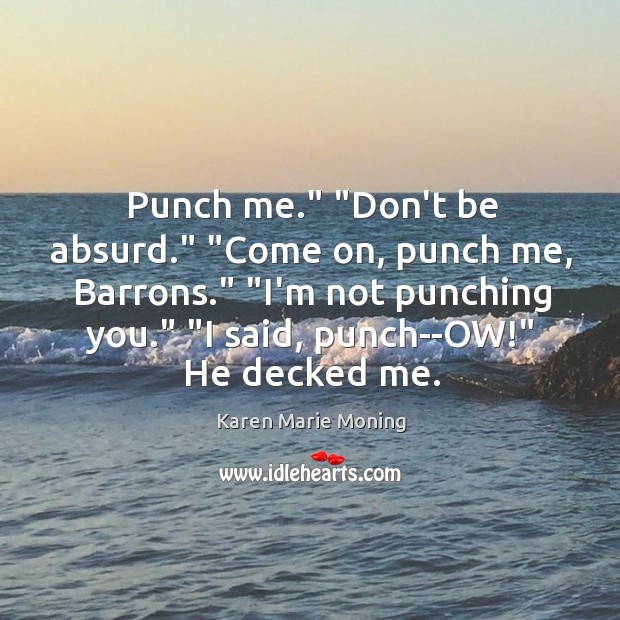Punch me.” “Don’t be absurd.” “Come on, punch me, Barrons.” “I’m not Image