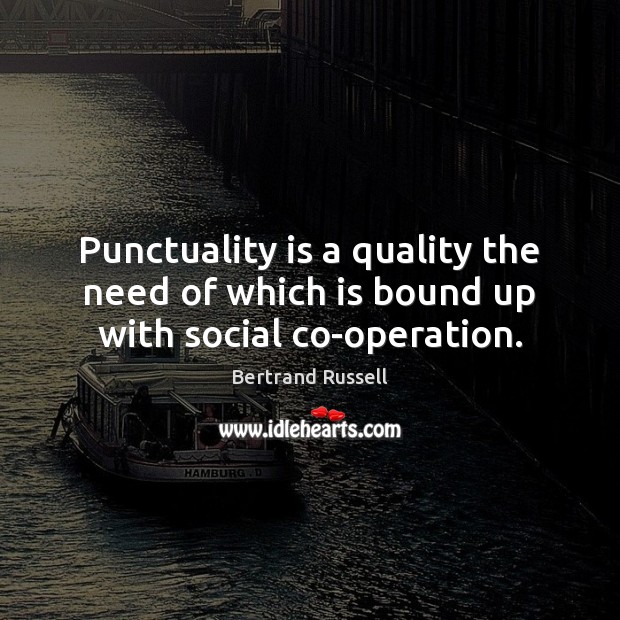 Punctuality is a quality the need of which is bound up with social co-operation. Image