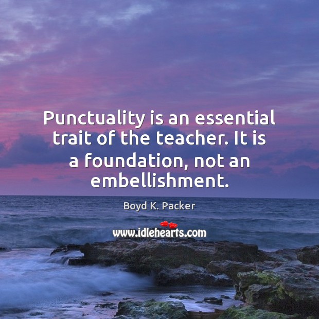 Punctuality is an essential trait of the teacher. It is a foundation, Punctuality Quotes Image