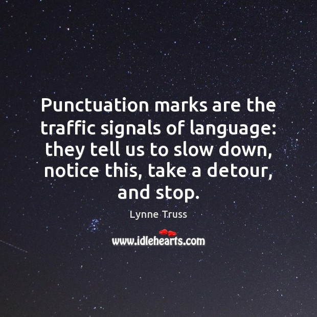 Punctuation marks are the traffic signals of language: they tell us to Lynne Truss Picture Quote