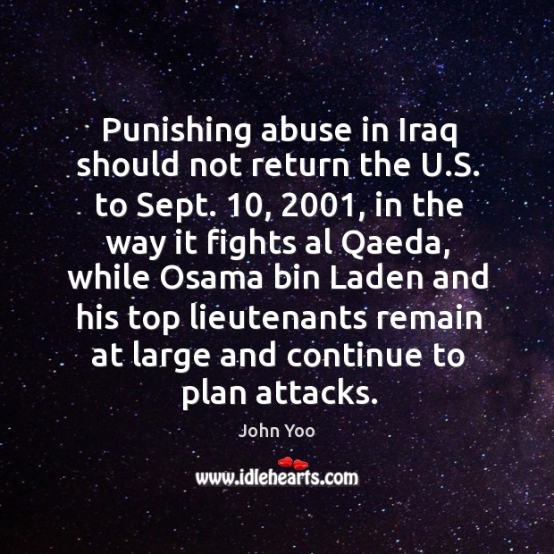 Punishing abuse in iraq should not return the u.s. To sept. John Yoo Picture Quote