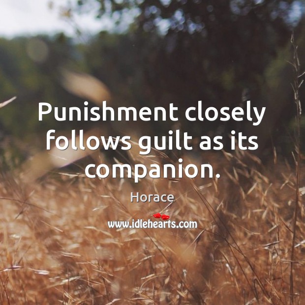 Punishment closely follows guilt as its companion. Horace Picture Quote