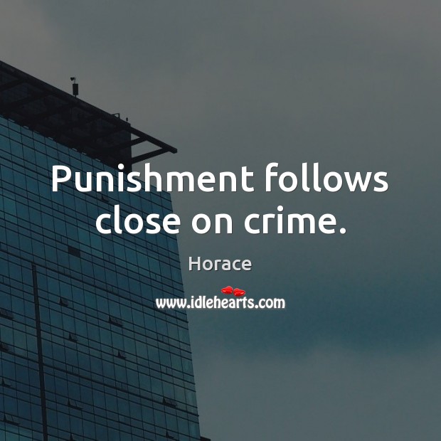 Punishment follows close on crime. Crime Quotes Image