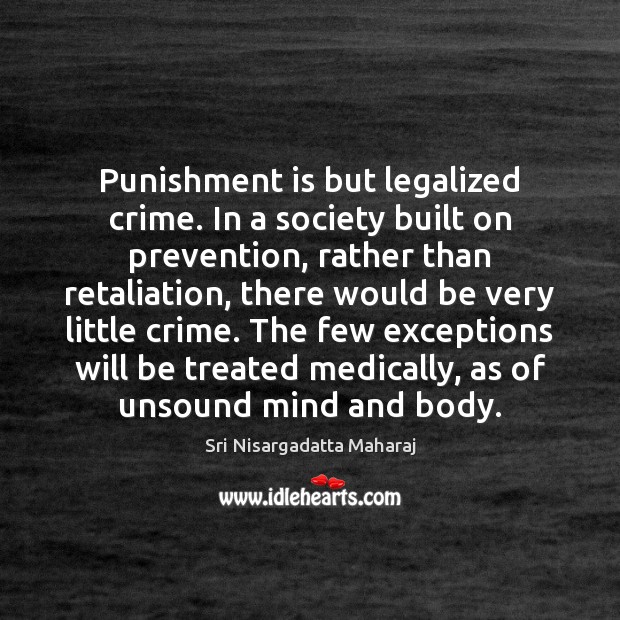 Punishment is but legalized crime. In a society built on prevention, rather Punishment Quotes Image