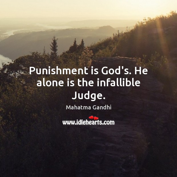 Punishment is God’s. He alone is the infallible Judge. Punishment Quotes Image
