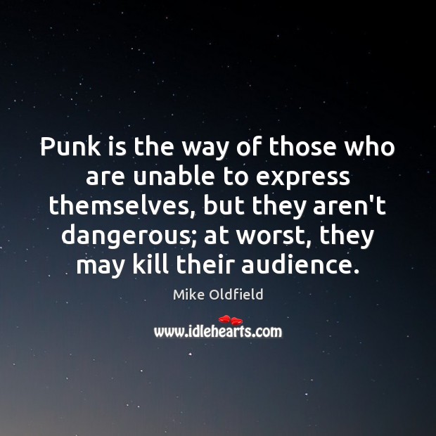 Punk is the way of those who are unable to express themselves, Mike Oldfield Picture Quote
