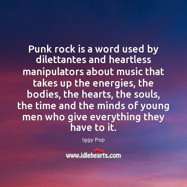 Punk rock is a word used by dilettantes and heartless manipulators about Iggy Pop Picture Quote