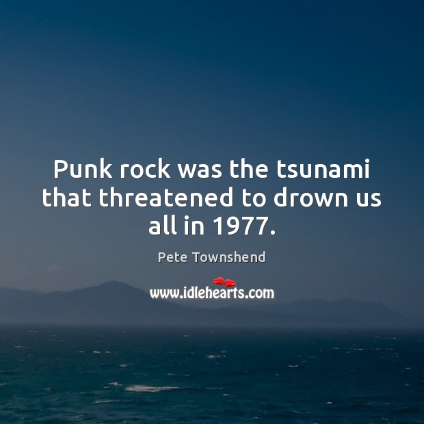 Punk rock was the tsunami that threatened to drown us all in 1977. Image