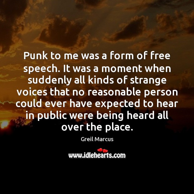Punk to me was a form of free speech. It was a Image
