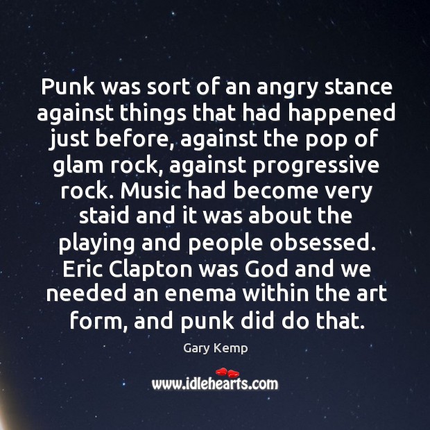 Punk was sort of an angry stance against things that had happened Image